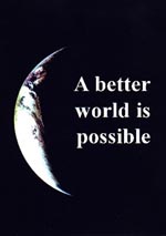 <span style='font-size: 14px;'>A Better World is Possible</span>